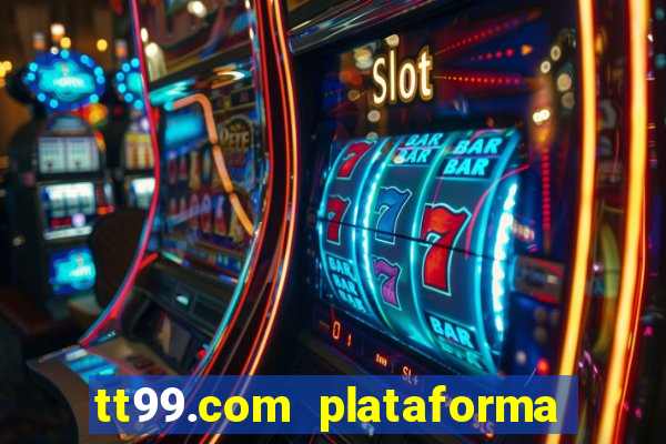 tt99.com plataforma de jogos